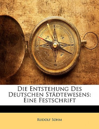 Kniha Die Entstehung Des Deutschen Stadtewesens: Eine Festschrift Rudolf Sohm