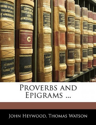 Книга Proverbs and Epigrams ... John Heywood