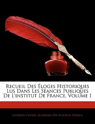 Kniha Recueil Des Éloges Historiques Lus Dans Les Séances Publiques De L'institut De France, Volume 1 Cuvier  Georges  Baron