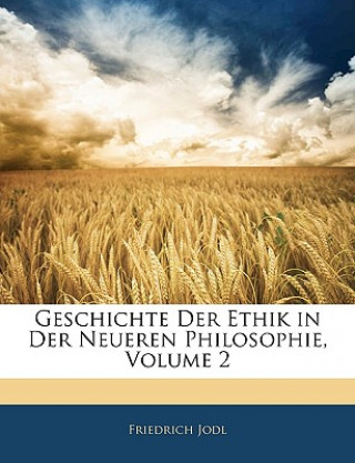 Kniha Geschichte Der Ethik in Der Neueren Philosophie, Volume 2 Friedrich Jodl