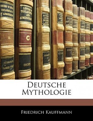 Livre Deutsche Mythologie Friedrich Kauffmann