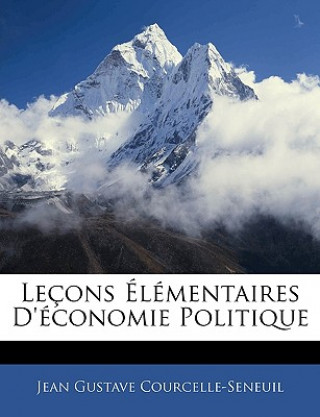 Kniha Leçons Élémentaires d'Économie Politique Jean Gustave Courcelle-Seneuil