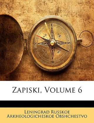 Carte Zapiski, Volume 6 L Russkoe Arkheologicheskoe Obshchestvo