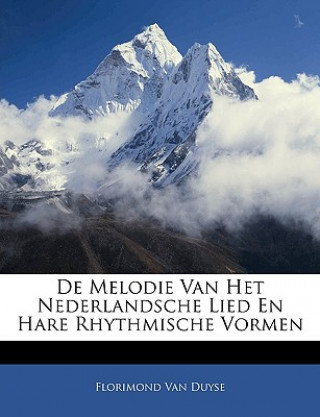 Könyv de Melodie Van Het Nederlandsche Lied En Hare Rhythmische Vormen Florimond Van Duyse