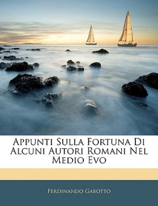 Buch Appunti Sulla Fortuna Di Alcuni Autori Romani Nel Medio Evo Ferdinando Gabotto