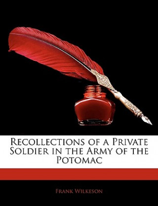 Livre Recollections of a Private Soldier in the Army of the Potomac Frank Wilkeson