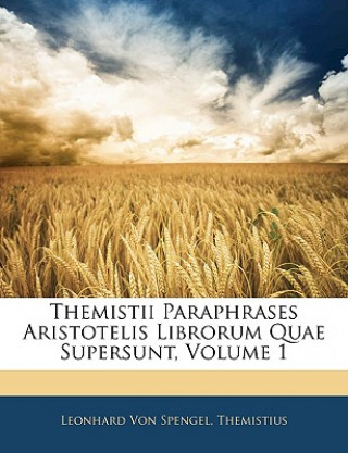 Libro Themistii Paraphrases Aristotelis Librorum Quae Supersunt, Volume 1 Leonhard Von Spengel