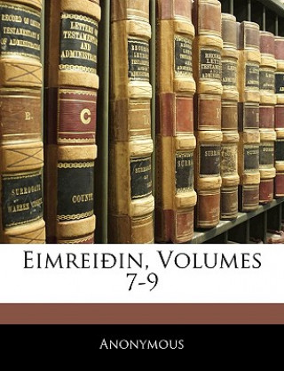 Könyv Eimreioin, Volumes 7-9 Anonymous