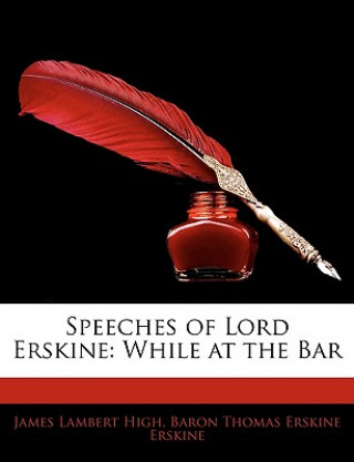 Könyv Speeches of Lord Erskine: While at the Bar James Lambert High