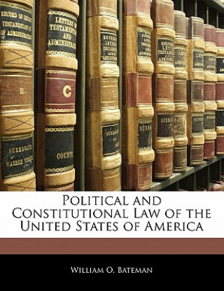 Książka Political and Constitutional Law of the United States of America William O. Bateman