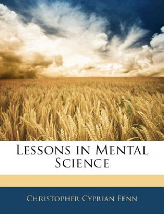 Carte Lessons in Mental Science Christopher Cyprian Fenn