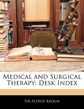 Kniha Medical and Surgical Therapy: Desk Index Alfred Keogh