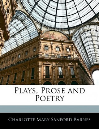 Buch Plays, Prose and Poetry Charlotte Mary Sanford Barnes