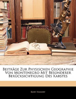 Kniha Beitrage Zur Physischen Geographie Von Montenegro Mit Besonderer Berucksichtigung Des Karstes Kurt Hassert