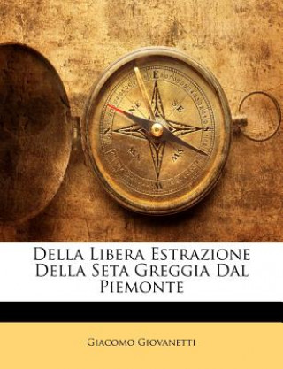 Книга Della Libera Estrazione Della Seta Greggia Dal Piemonte Giacomo Giovanetti