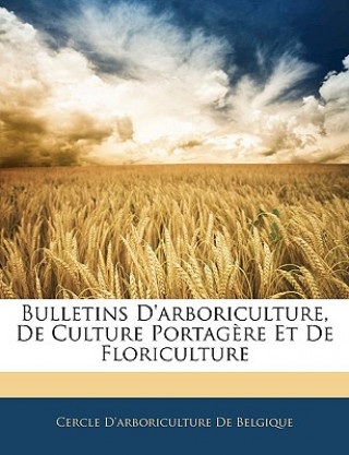 Könyv Bulletins D'arboriculture, De Culture Portag?re Et De Floriculture Cercle D'Arboriculture De Belgique