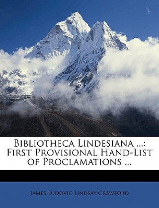 Buch Bibliotheca Lindesiana ...: First Provisional Hand-List of Proclamations ... James Ludovic Lindsay Crawford