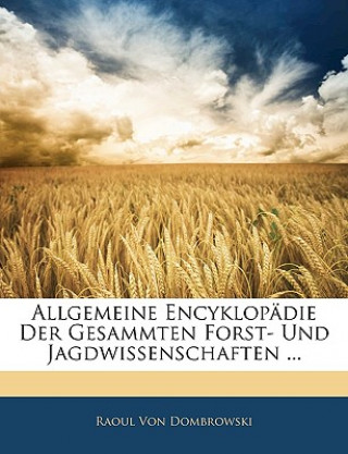 Książka Allgemeine Encyklopadie Der Gesammten Forst- Und Jagdwissenschaften ... Raoul Von Dombrowski