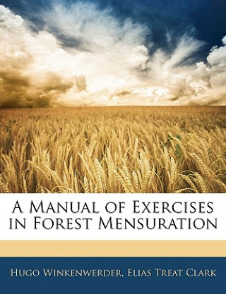 Carte A Manual of Exercises in Forest Mensuration Hugo Winkenwerder