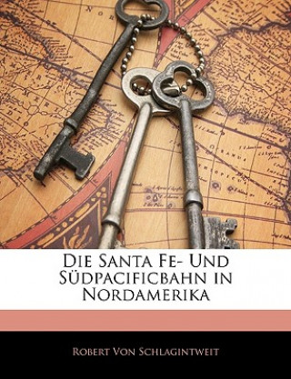 Книга Die Santa Fe- Und Sudpacificbahn in Nordamerika Robert Von Schlagintweit