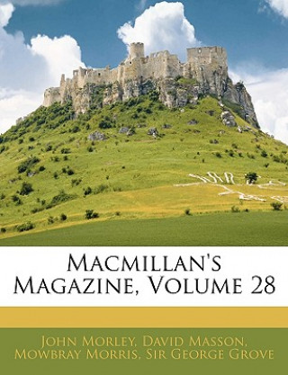 Kniha MacMillan's Magazine, Volume 28 John Morley