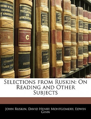 Carte Selections from Ruskin: On Reading and Other Subjects John Ruskin