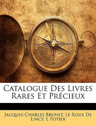 Книга Catalogue Des Livres Rares Et Précieux Jacques-Charles Brunet
