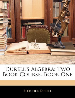 Carte Durell's Algebra: Two Book Course. Book One Fletcher Durell