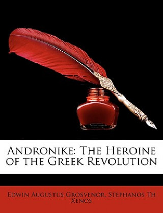 Knjiga Andronike: The Heroine of the Greek Revolution Edwin Augustus Grosvenor