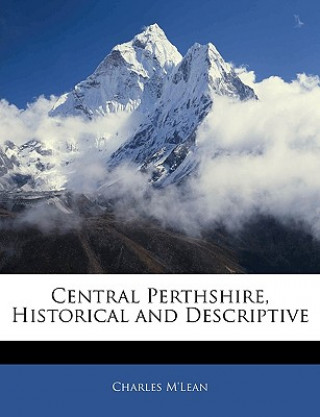 Kniha Central Perthshire, Historical and Descriptive Charles M'Lean