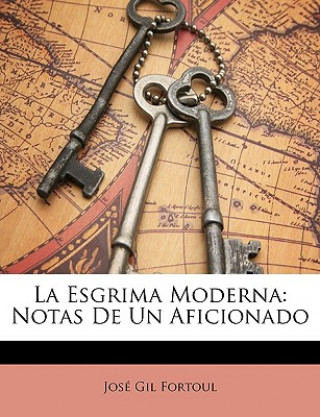 Книга La Esgrima Moderna: Notas de Un Aficionado Jose Gil Fortoul