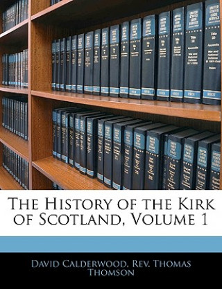 Kniha The History of the Kirk of Scotland, Volume 1 David Calderwood