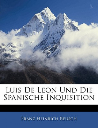 Knjiga Luis de Leon Und Die Spanische Inquisition Franz Heinrich Reusch