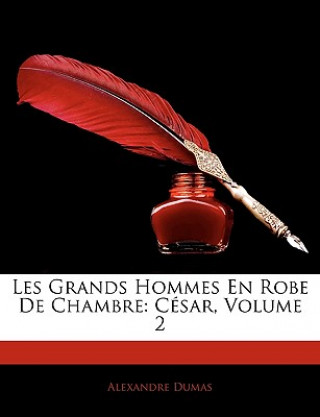 Knjiga Les Grands Hommes En Robe De Chambre: César, Volume 2 Alexandre Dumas