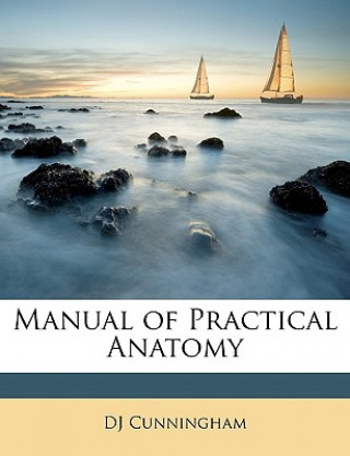 Kniha Manual of Practical Anatomy Dj Cunningham