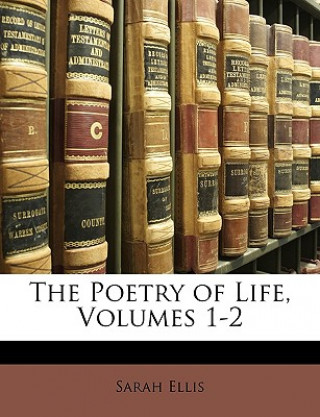 Kniha The Poetry of Life, Volumes 1-2 Sarah Ellis