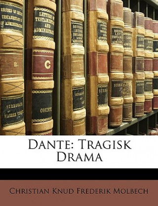 Kniha Dante: Tragisk Drama Christian Knud Frederik Molbech