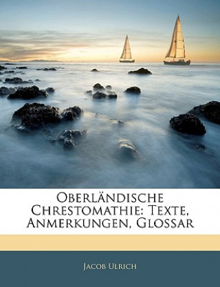 Kniha Oberlandische Chrestomathie: Texte, Anmerkungen, Glossar Jacob Ulrich
