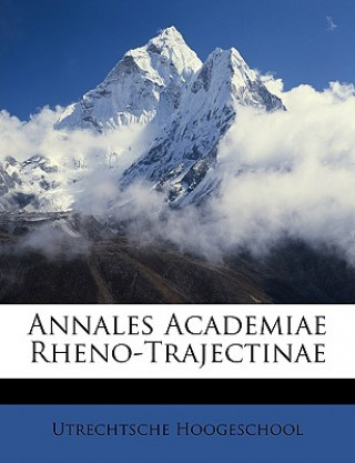 Kniha Annales Academiae Rheno-Trajectinae Utrechtsche Hoogeschool