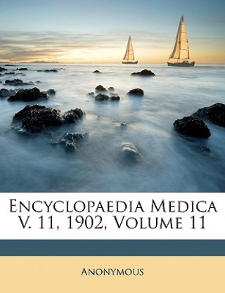 Kniha Encyclopaedia Medica V. 11, 1902, Volume 11 Anonymous