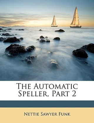 Book The Automatic Speller, Part 2 Nettie Sawyer Funk