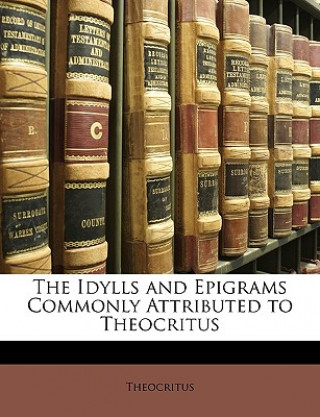 Kniha The Idylls and Epigrams Commonly Attributed to Theocritus Theocritus
