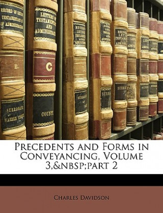 Knjiga Precedents and Forms in Conveyancing, Volume 3, Part 2 Charles Davidson