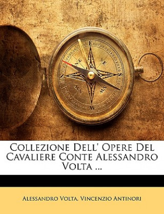 Carte Collezione Dell' Opere del Cavaliere Conte Alessandro VOLTA ... Alessandro VOLTA