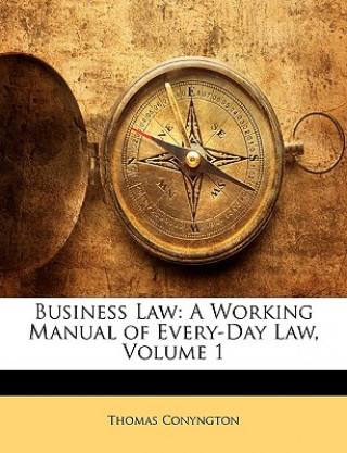 Książka Business Law: A Working Manual of Every-Day Law, Volume 1 Thomas Conyngton