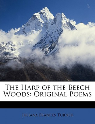 Kniha The Harp of the Beech Woods: Original Poems Juliana Frances Turner