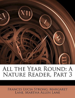 Kniha All the Year Round: A Nature Reader, Part 3 Frances Lucia Strong