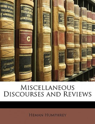 Carte Miscellaneous Discourses and Reviews Heman Humphrey