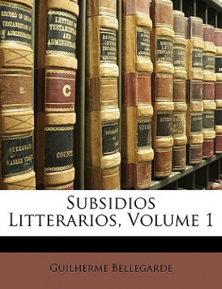 Carte Subsidios Litterarios, Volume 1 Guilherme Bellegarde