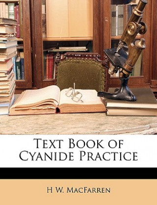 Kniha Text Book of Cyanide Practice H. W. Macfarren